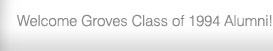 Welcome Groves Class of 1994 Alumni!